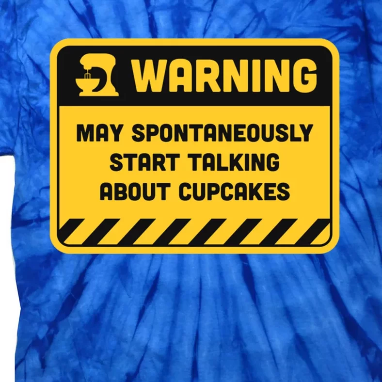 Warning May Spontaneously Start Talking About Cupcakes Meaningful Gift Tie-Dye T-Shirt