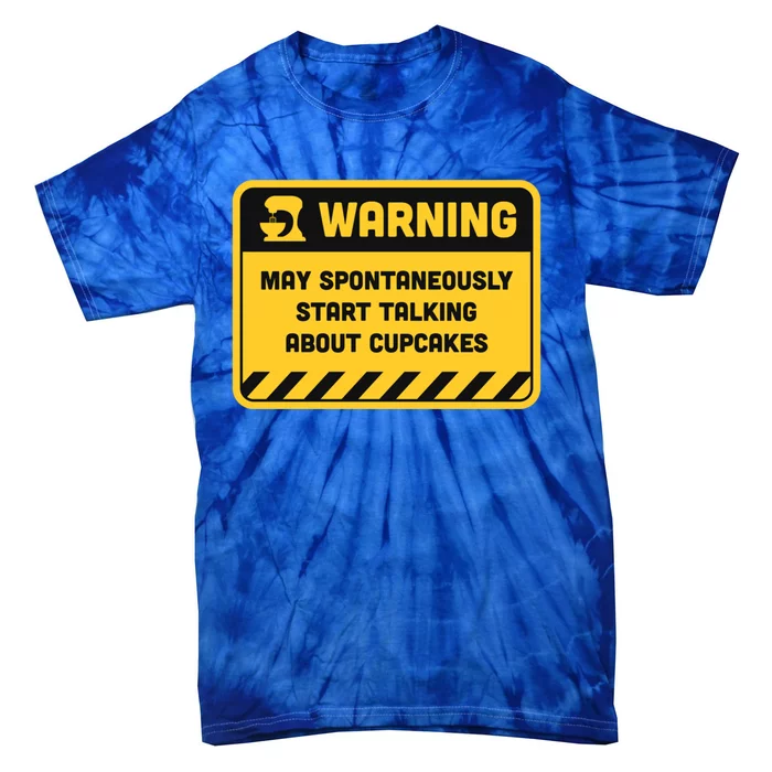 Warning May Spontaneously Start Talking About Cupcakes Meaningful Gift Tie-Dye T-Shirt