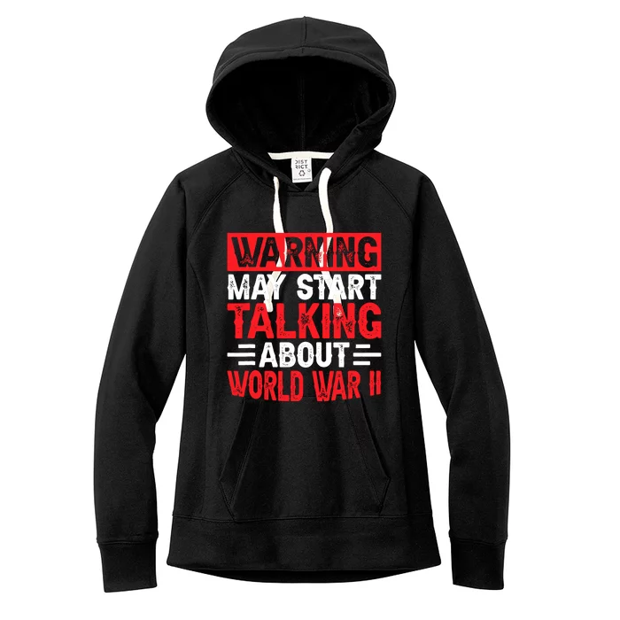 Warning May Start Talking About Ww2 Funny World War Two Women's Fleece Hoodie