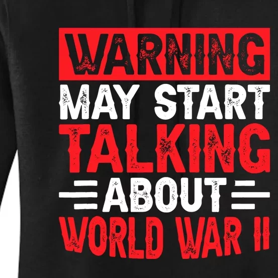 Warning May Start Talking About Ww2 Funny World War Two Women's Pullover Hoodie