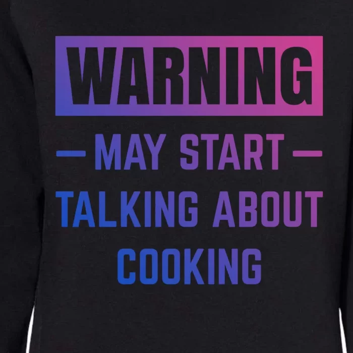 Warning May Start Talking About Cooking Baking Kitchen Chef Gift Womens California Wash Sweatshirt