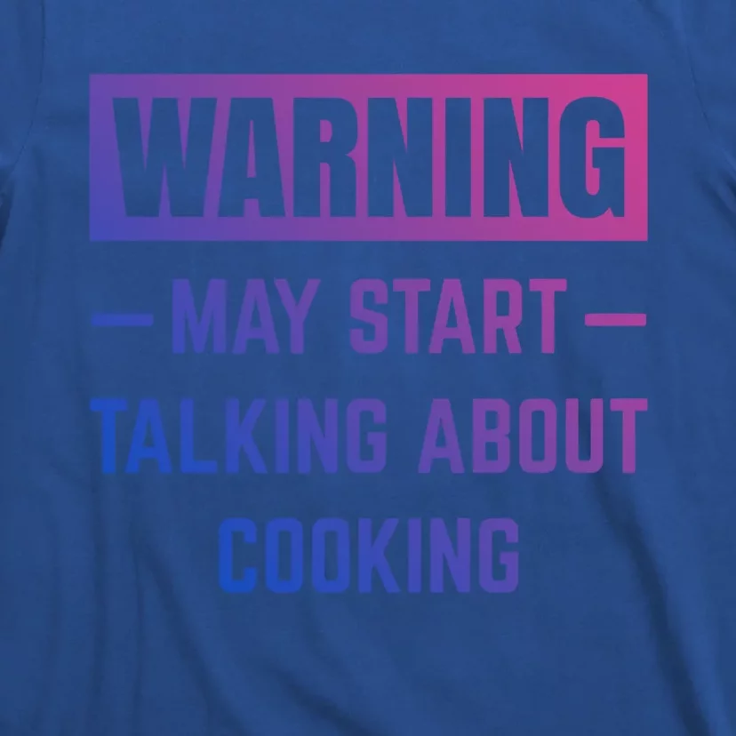 Warning May Start Talking About Cooking Baking Kitchen Chef Gift T-Shirt