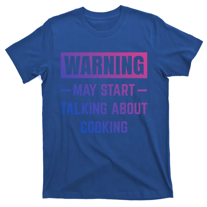 Warning May Start Talking About Cooking Baking Kitchen Chef Gift T-Shirt