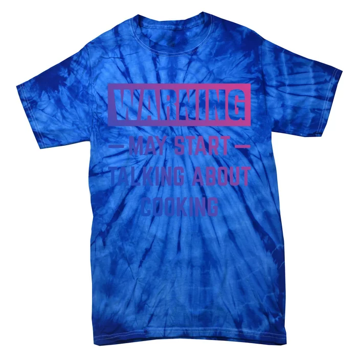 Warning May Start Talking About Cooking Baking Kitchen Chef Gift Tie-Dye T-Shirt