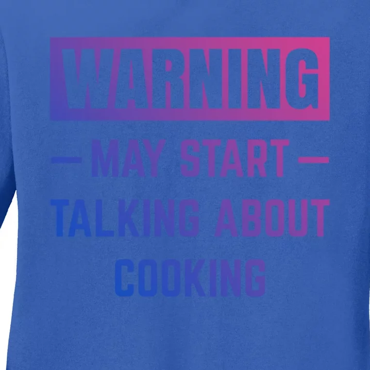 Warning May Start Talking About Cooking Baking Kitchen Chef Gift Ladies Long Sleeve Shirt