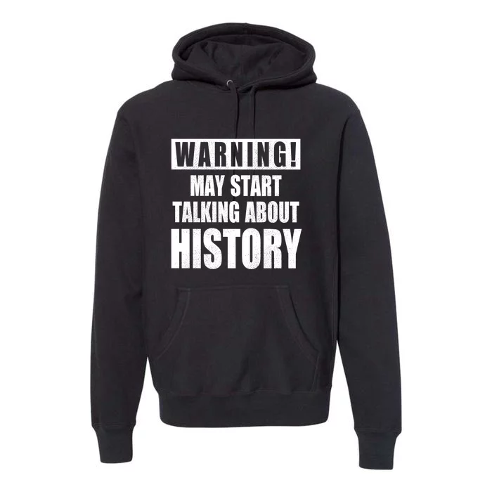 Warning May Start Talking About History Premium Hoodie