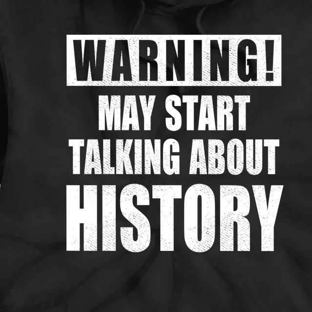 Warning May Start Talking About History Tie Dye Hoodie