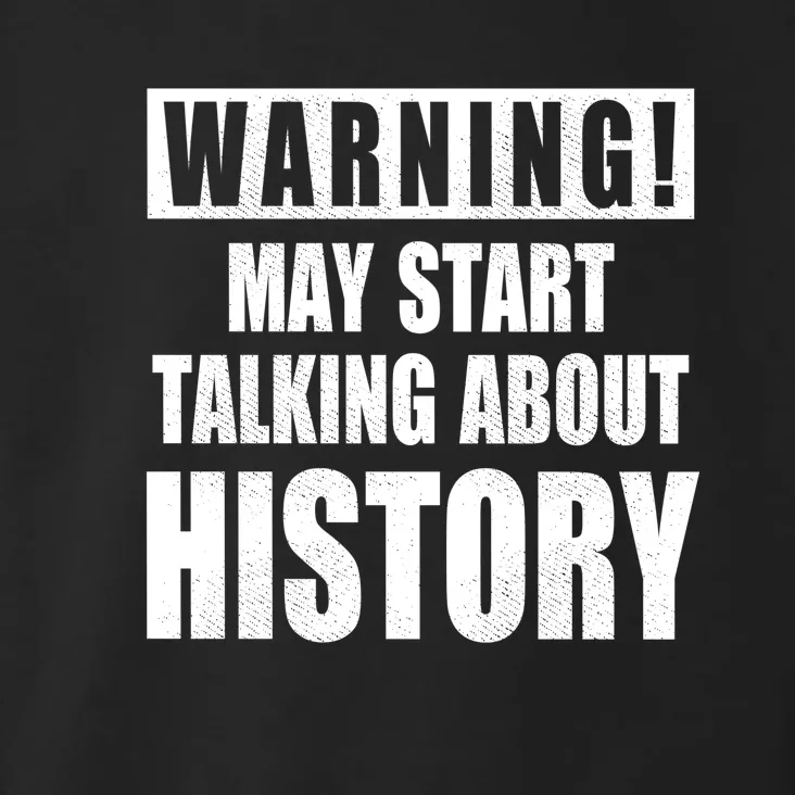 Warning May Start Talking About History Toddler Hoodie