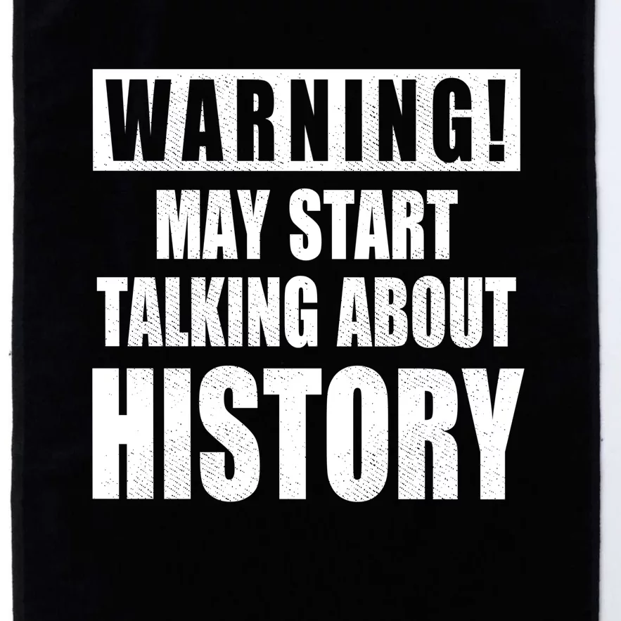 Warning May Start Talking About History Platinum Collection Golf Towel