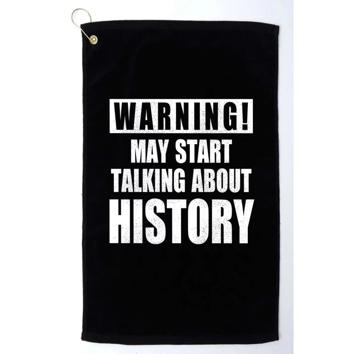 Warning May Start Talking About History Platinum Collection Golf Towel