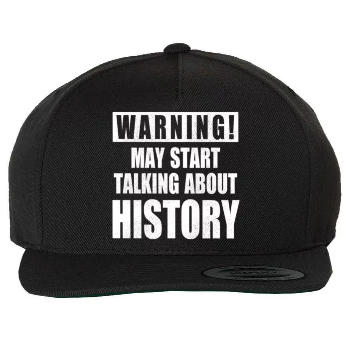 Warning May Start Talking About History Wool Snapback Cap