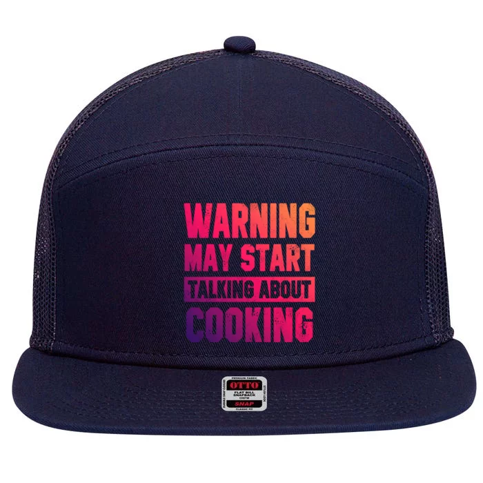 Warning May Start Talking About Cooking Funny Chef Bakery Gift 7 Panel Mesh Trucker Snapback Hat