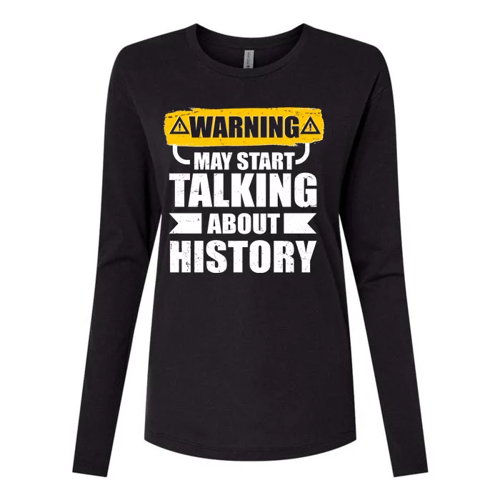 Warning May Start Talking About History Womens Cotton Relaxed Long Sleeve T-Shirt