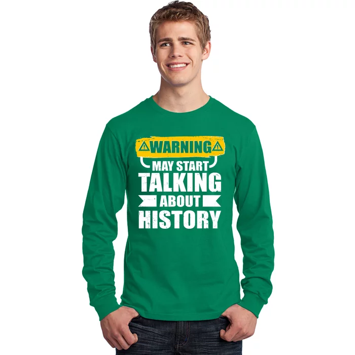 Warning May Start Talking About History Long Sleeve Shirt