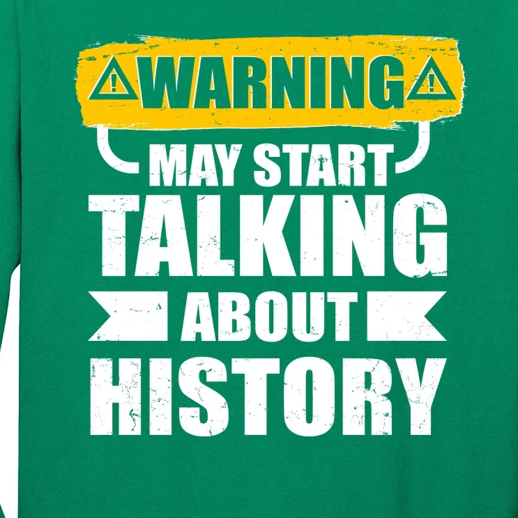 Warning May Start Talking About History Long Sleeve Shirt