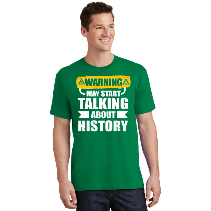 Warning May Start Talking About History T-Shirt