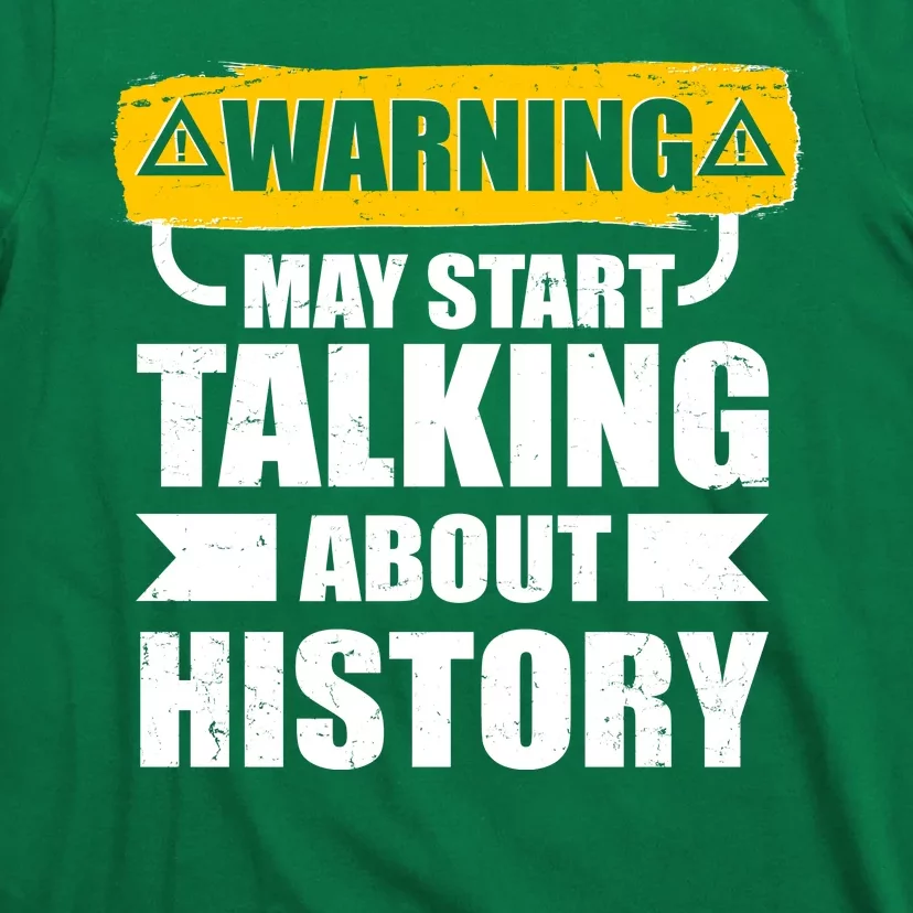 Warning May Start Talking About History T-Shirt