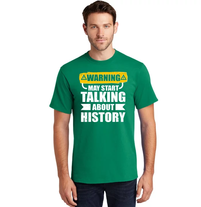 Warning May Start Talking About History Tall T-Shirt