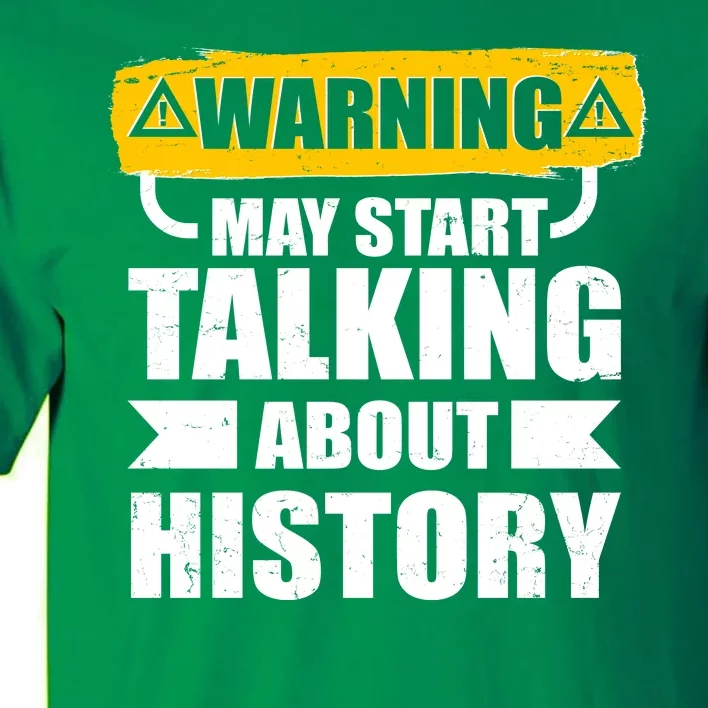 Warning May Start Talking About History Tall T-Shirt