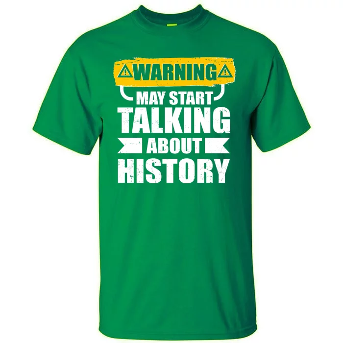 Warning May Start Talking About History Tall T-Shirt