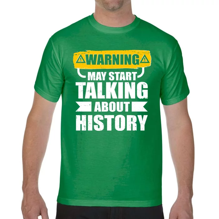 Warning May Start Talking About History Comfort Colors T-Shirt