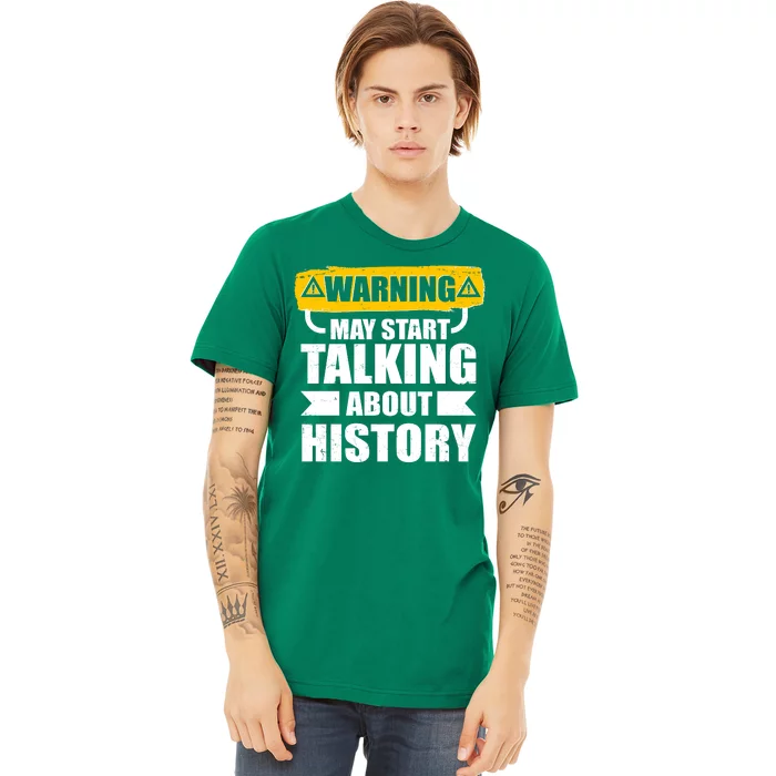 Warning May Start Talking About History Premium T-Shirt