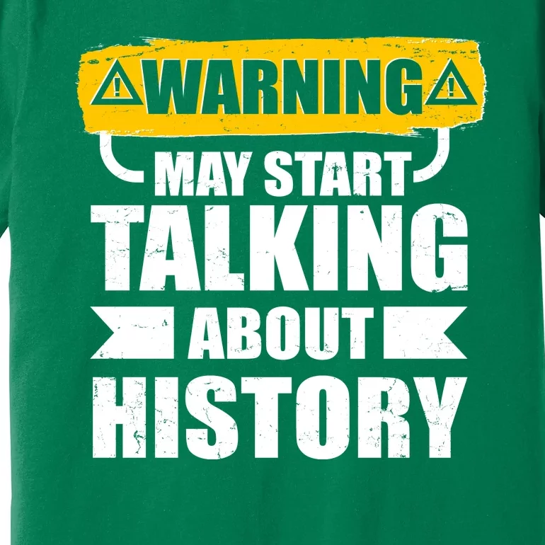 Warning May Start Talking About History Premium T-Shirt