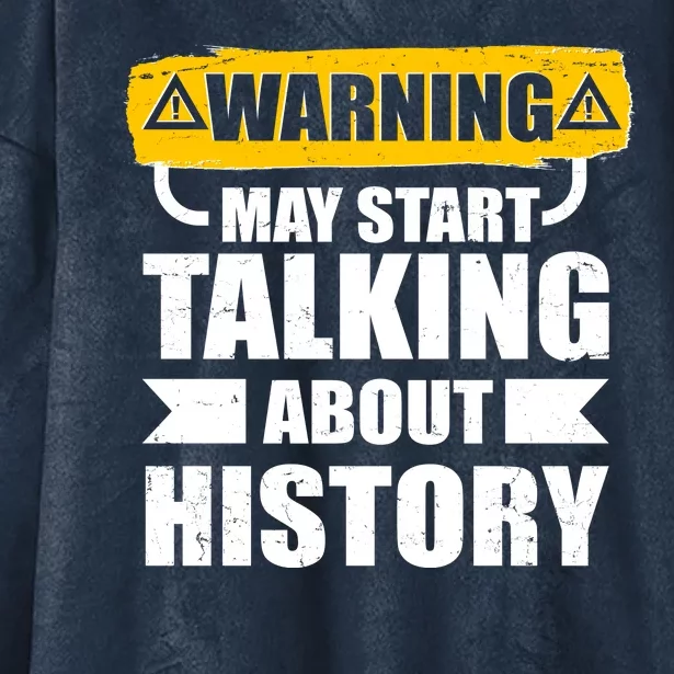 Warning May Start Talking About History Hooded Wearable Blanket