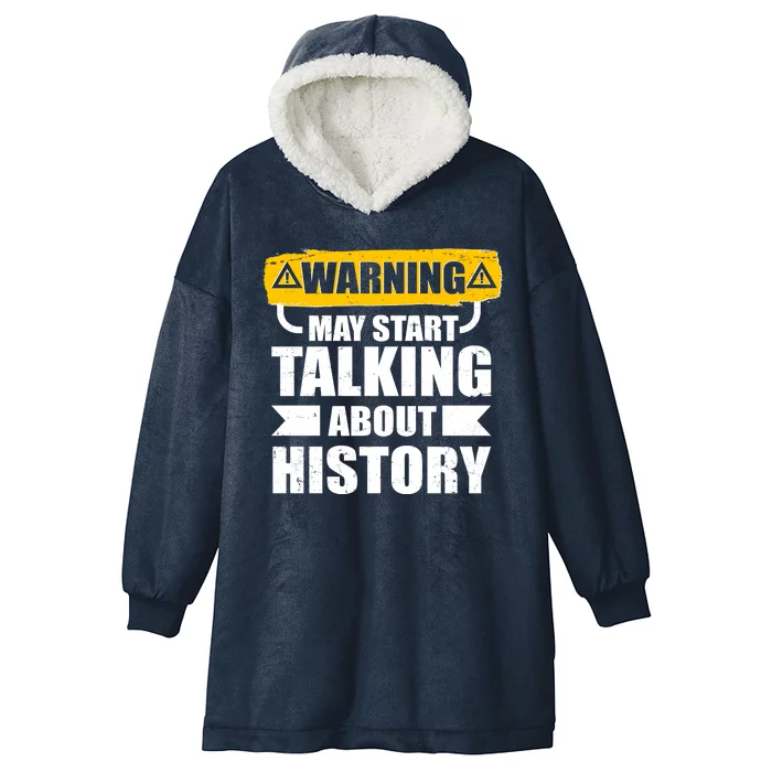 Warning May Start Talking About History Hooded Wearable Blanket