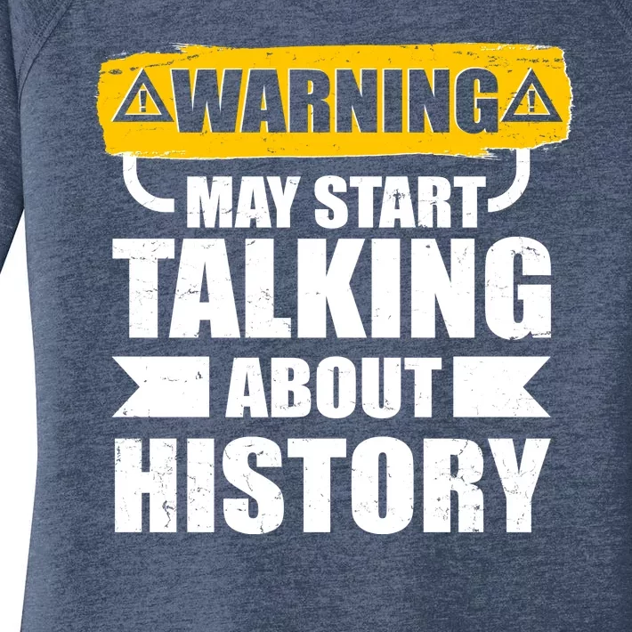 Warning May Start Talking About History Women's Perfect Tri Tunic Long Sleeve Shirt