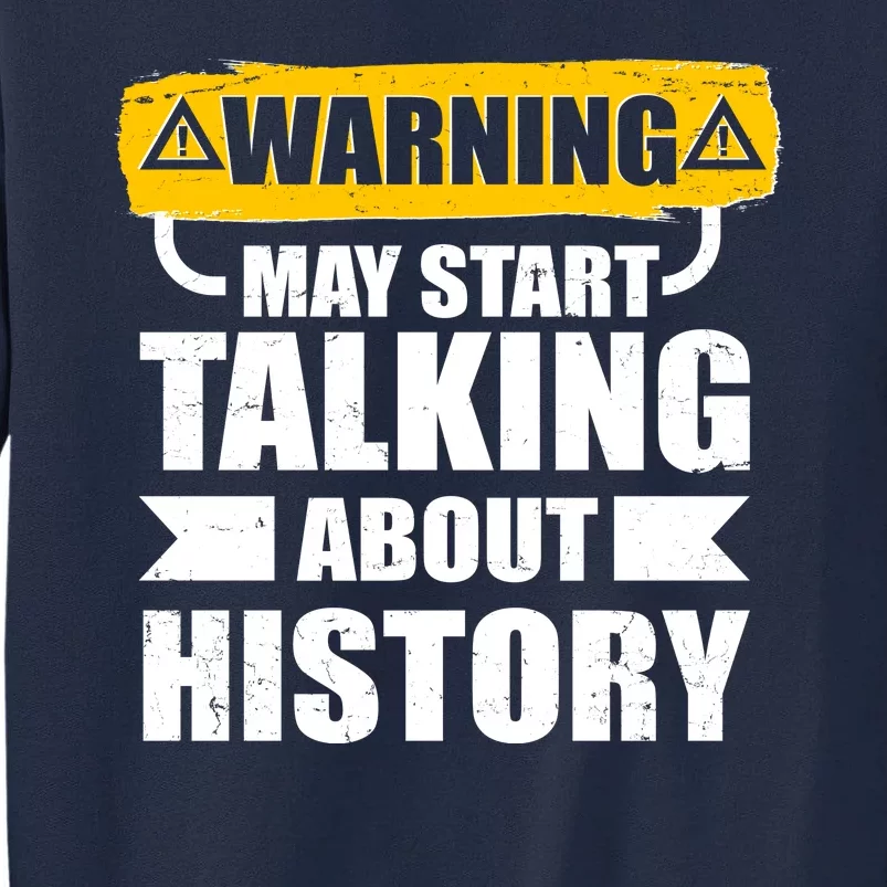 Warning May Start Talking About History Tall Sweatshirt