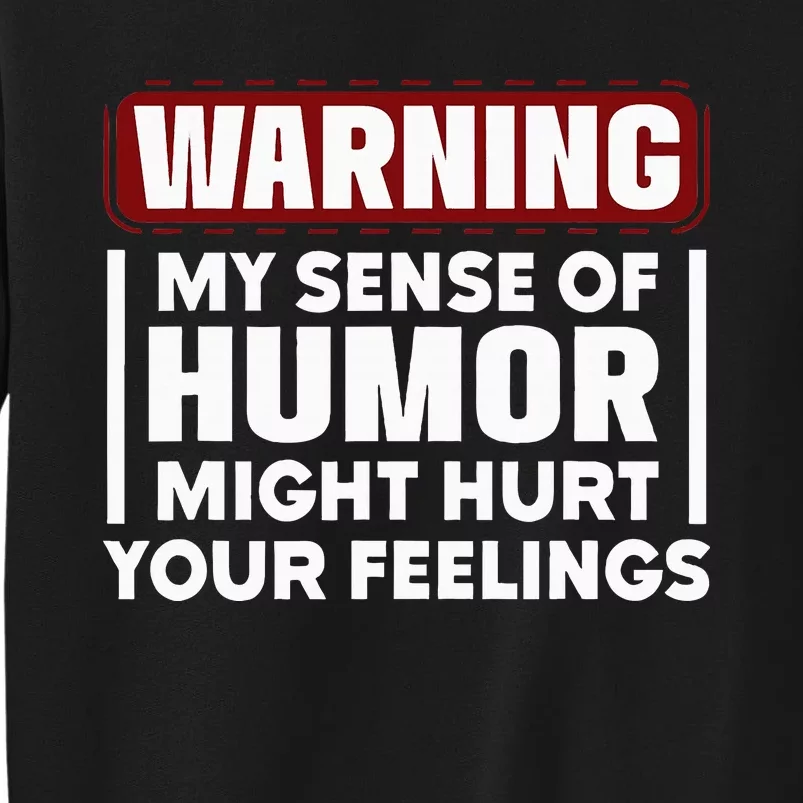 Warning My Sense Of Humor Might Tall Sweatshirt