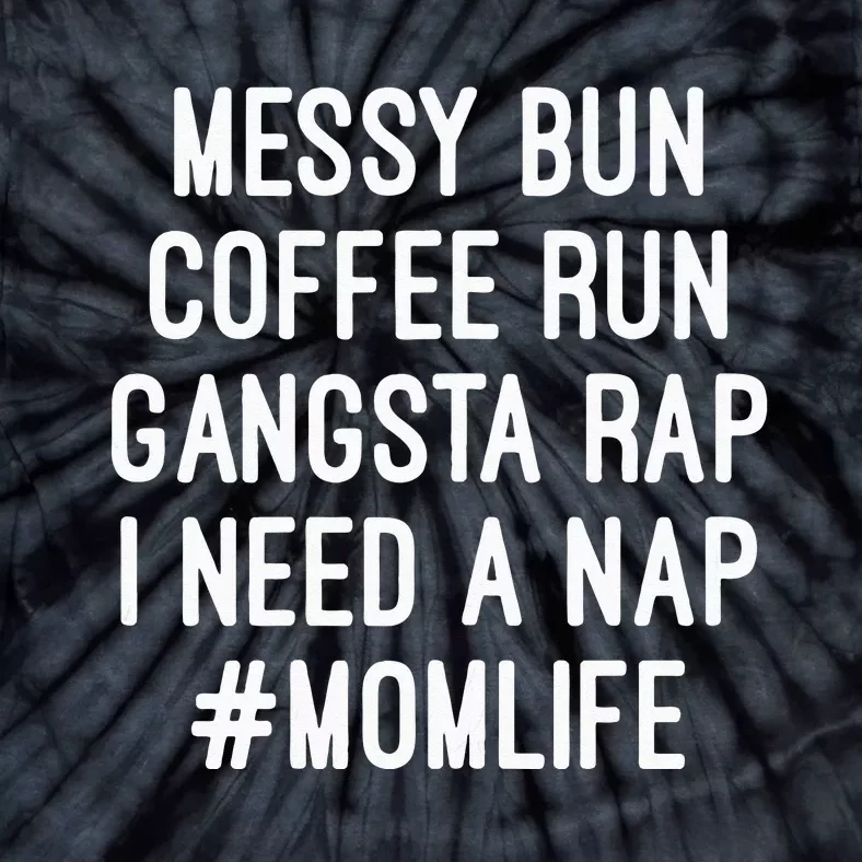 Womens Mom S Mom Life Messy Bun Coffee Run Gangsta Rap Nap Tie-Dye T-Shirt