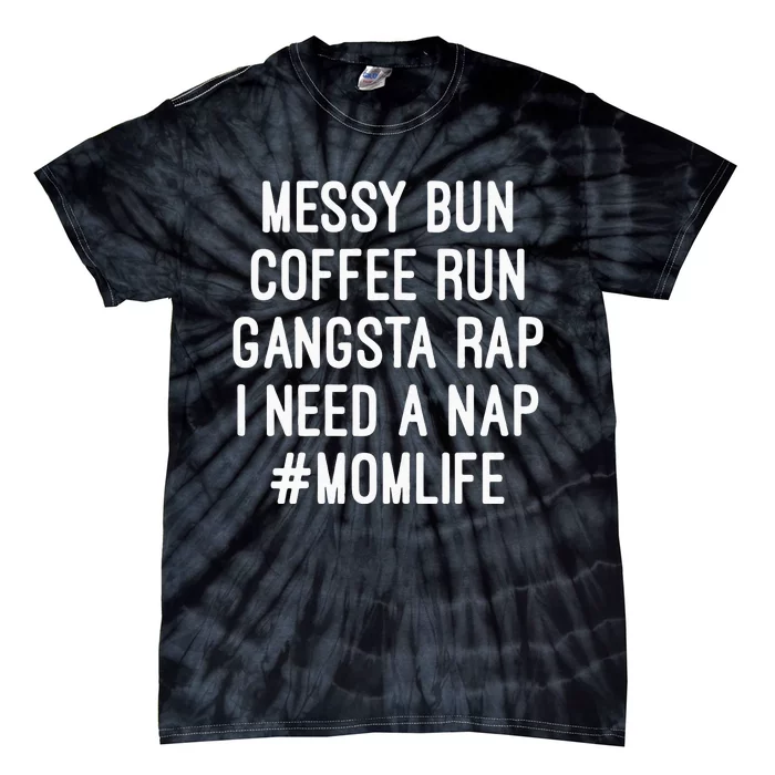 Womens Mom S Mom Life Messy Bun Coffee Run Gangsta Rap Nap Tie-Dye T-Shirt