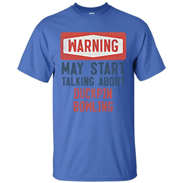 Warning May Start Talking About Duckpin Bowling Gift Tall T-Shirt