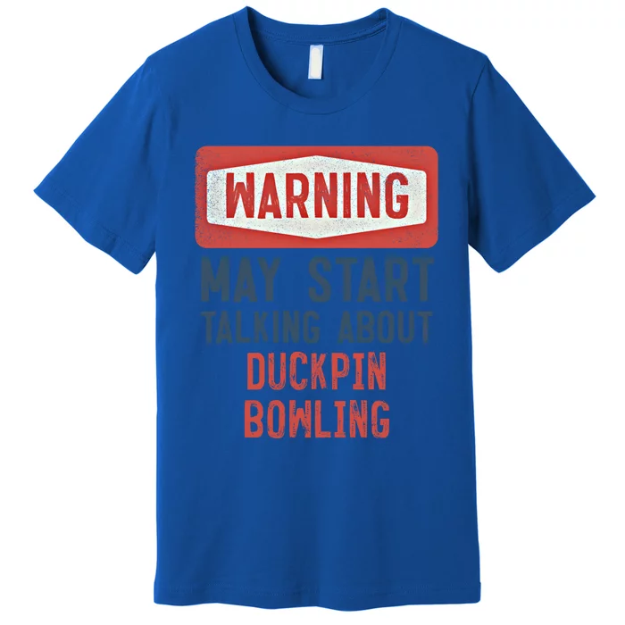 Warning May Start Talking About Duckpin Bowling Gift Premium T-Shirt