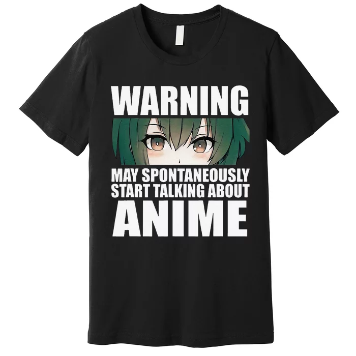 Warning May Spontaneously Start Talking About Anime Premium T-Shirt