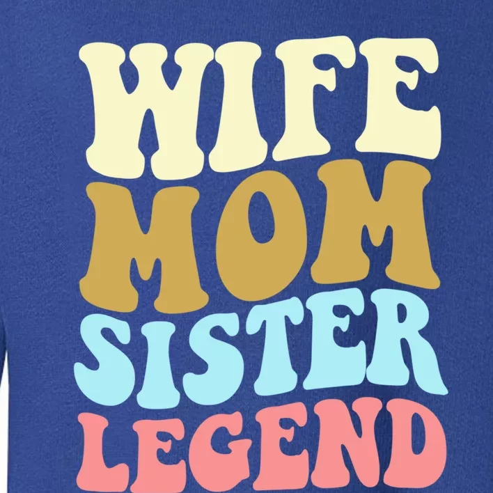 Wife Mother Sister Legend Best Mama Mothers Day Mom Meaningful Gift Toddler Sweatshirt