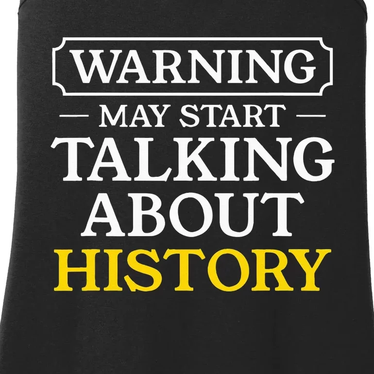 Warning May Start Talking About History Funny Historians Ladies Essential Tank