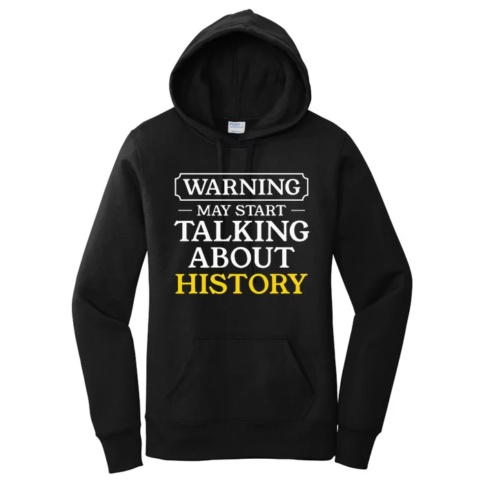 Warning May Start Talking About History Funny Historians Women's Pullover Hoodie