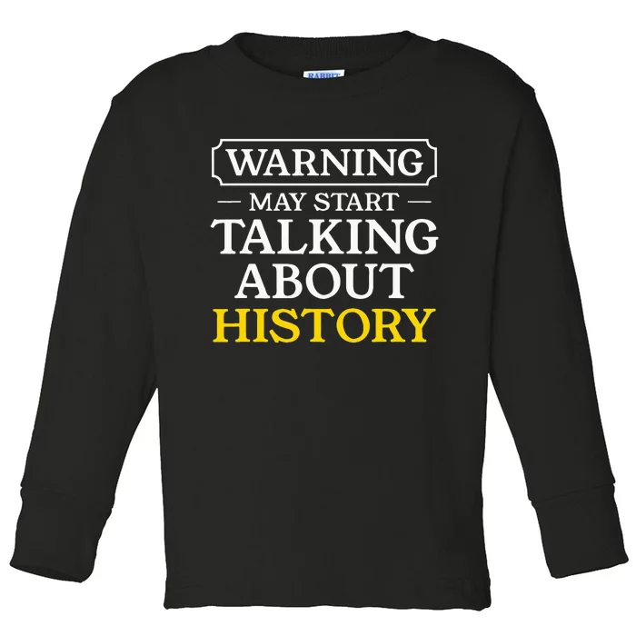 Warning May Start Talking About History Funny Historians Toddler Long Sleeve Shirt