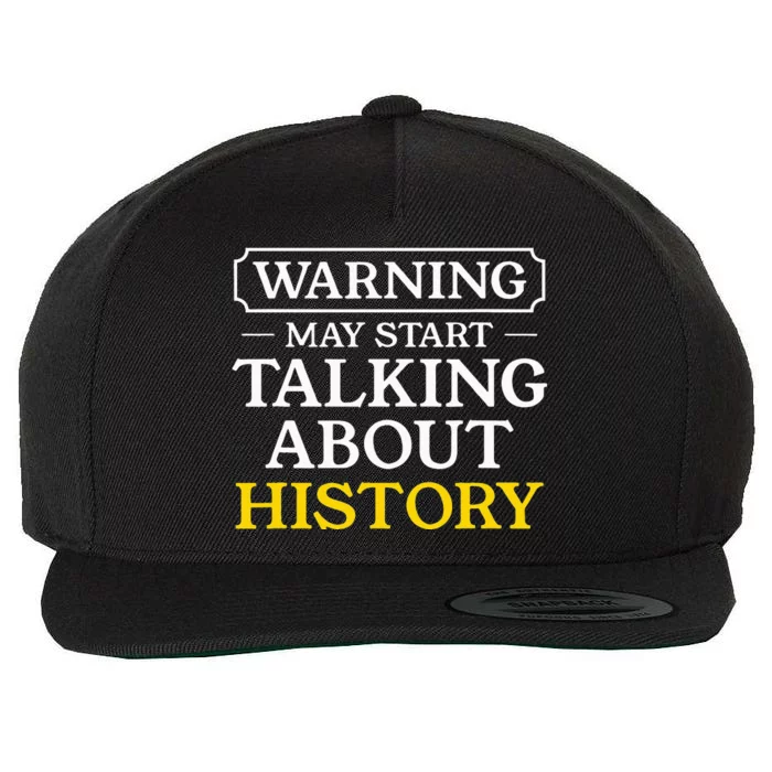 Warning May Start Talking About History Funny Historians Wool Snapback Cap