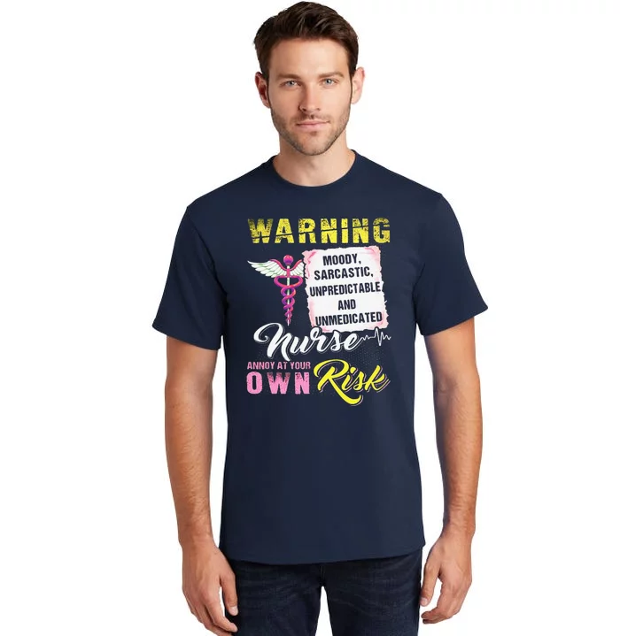 Warning Moody Sarcastic Unpredictable And Unmedicated Nurse Tall T-Shirt