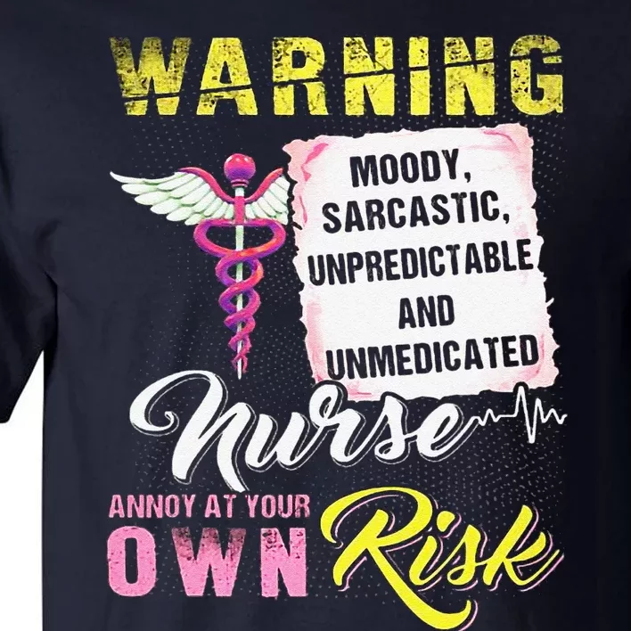 Warning Moody Sarcastic Unpredictable And Unmedicated Nurse Tall T-Shirt