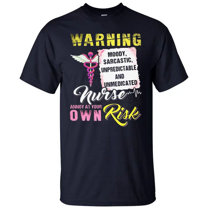 Warning Moody Sarcastic Unpredictable And Unmedicated Nurse Tall T-Shirt