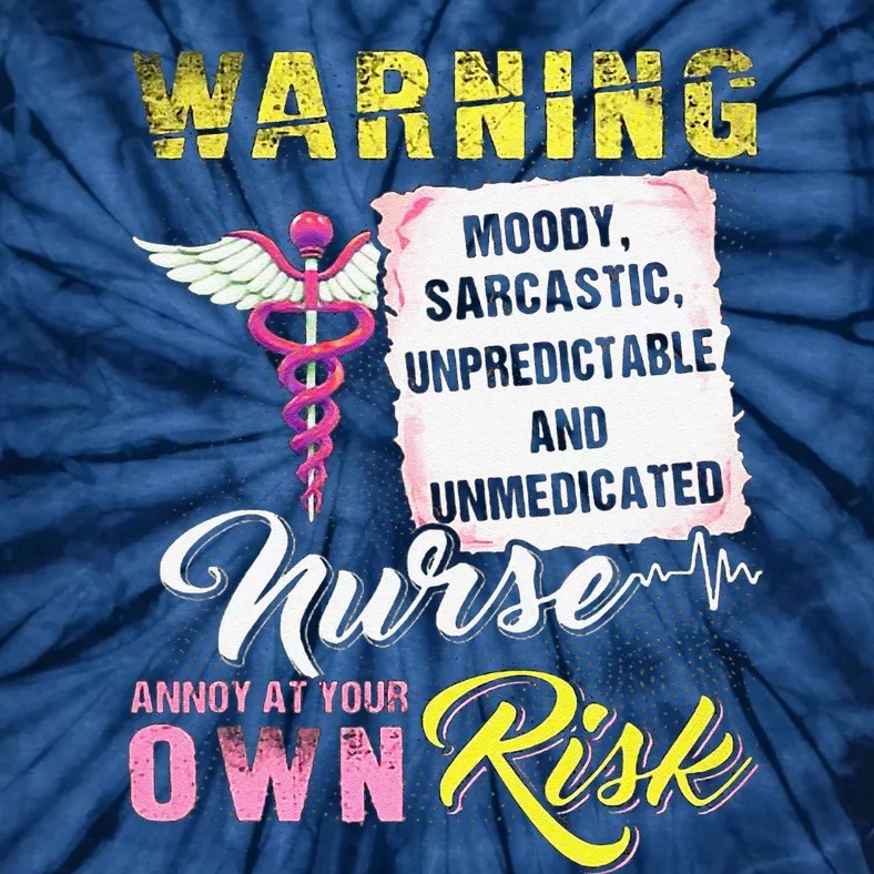 Warning Moody Sarcastic Unpredictable And Unmedicated Nurse Tie-Dye T-Shirt