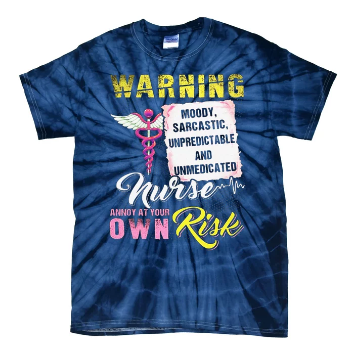 Warning Moody Sarcastic Unpredictable And Unmedicated Nurse Tie-Dye T-Shirt