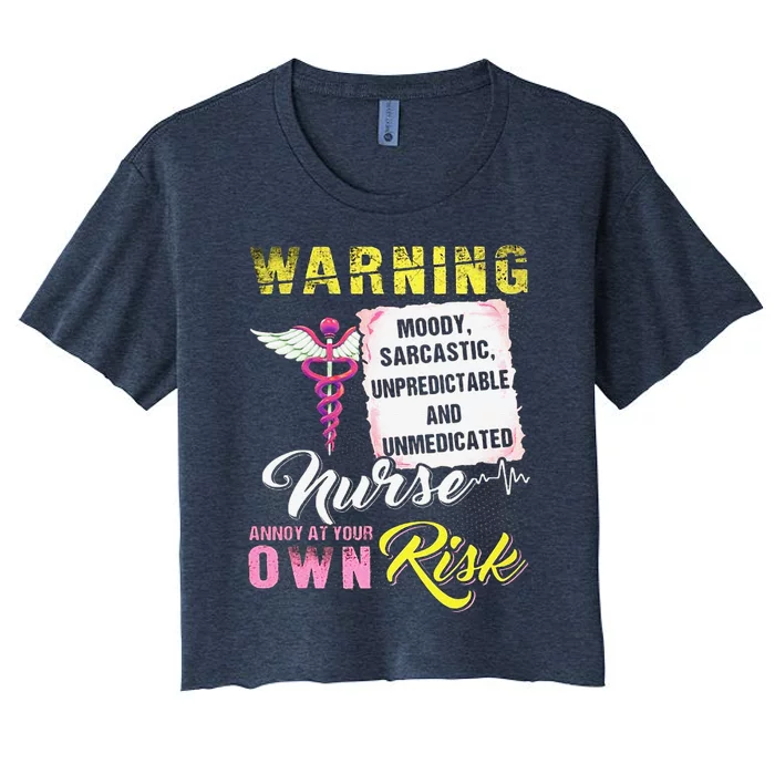 Warning Moody Sarcastic Unpredictable And Unmedicated Nurse Women's Crop Top Tee