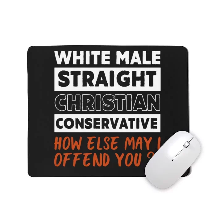 White Male Straight Christian Conservative How Else Can I Mousepad