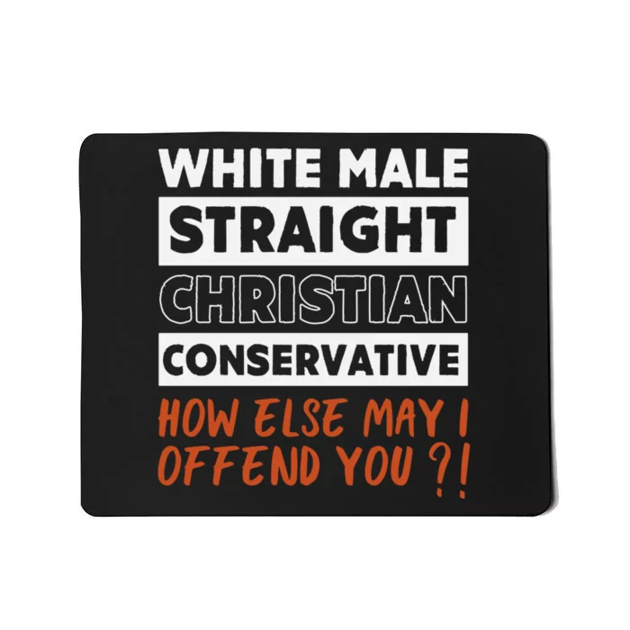 White Male Straight Christian Conservative How Else Can I Mousepad